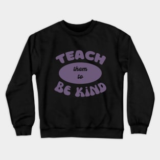 Teach them to be kind Crewneck Sweatshirt